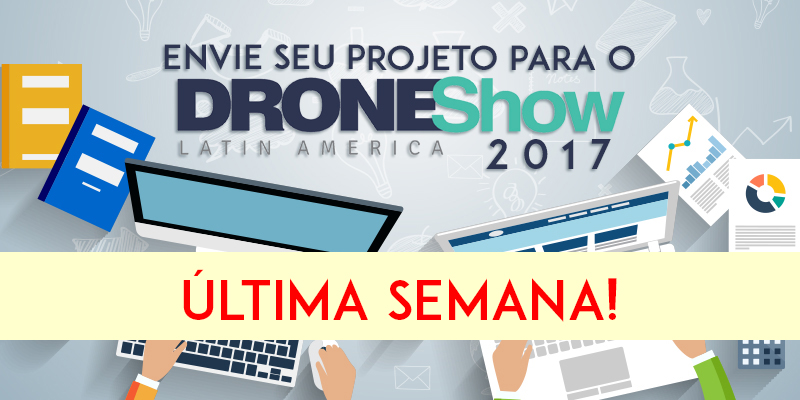 Últimos dias para envio de trabalhos para Seminários, Evento Acadêmico e Prêmio DroneShow Últimos dias para envio de trabalhos para Seminários, Evento Acadêmico e Prêmio DroneShow