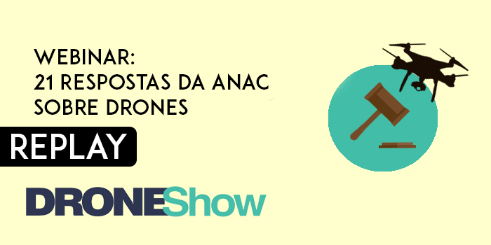 Replay do webinar: confira as 21 Respostas da ANAC sobre Drones Replay do webinar: confira as 21 Respostas da ANAC sobre Drones