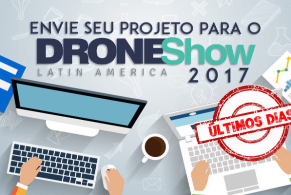 Últimos dias para enviar seu trabalho para o DroneShow 2017 Últimos dias para enviar seu trabalho para o DroneShow 2017
