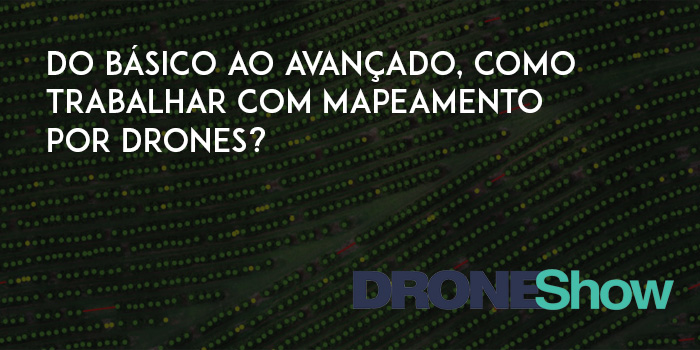 Webinar: do básico ao avançado, veja como fazer mapeamento por Drones Webinar: do básico ao avançado, veja como fazer mapeamento por Drones
